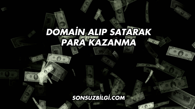 Domain Alıp Satarak Para Kazanma