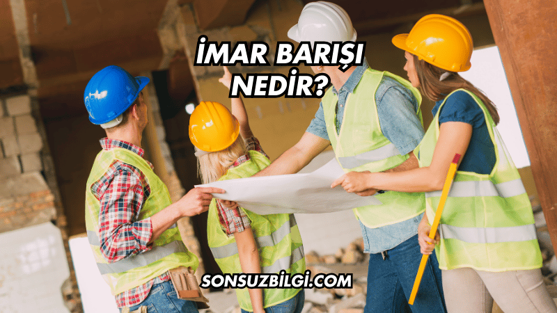 İmar Barışı Nedir?